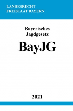 Bayerisches Jagdgesetz (BayJG) von Studier,  Ronny