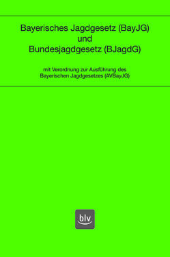 Bayerisches Jagdgesetz und Bundesjagdgesetz