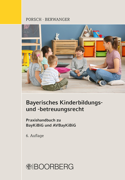 Bayerisches Kinderbildungs- und -betreuungsrecht von Berwanger,  Dagmar, Porsch,  Stefan