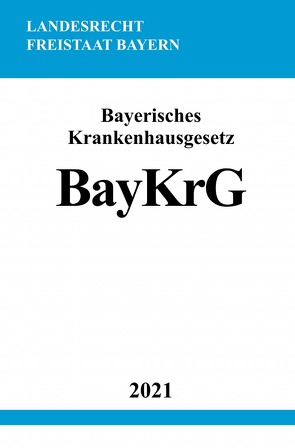 Bayerisches Krankenhausgesetz (BayKrG) von Studier,  Ronny