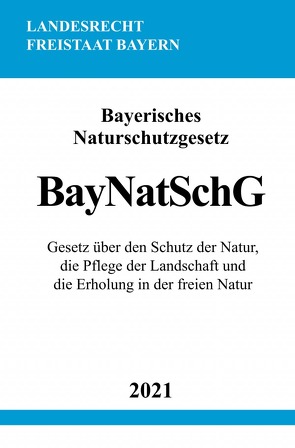 Bayerisches Naturschutzgesetz (BayNatSchG) von Studier,  Ronny