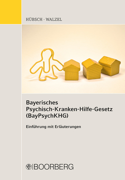 Bayerisches Psychisch-Kranken-Hilfe-Gesetz (BayPsychKHG) von Hübsch,  Michael, Walzel,  Georg