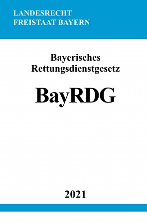 Bayerisches Rettungsdienstgesetz (BayRDG) von Studier,  Ronny