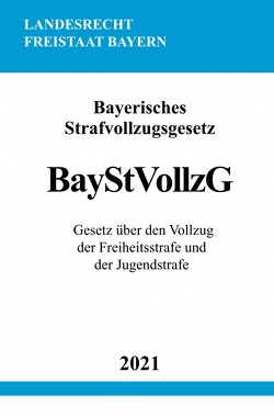 Bayerisches Strafvollzugsgesetz (BayStVollzG) von Studier,  Ronny