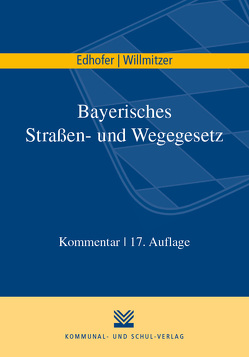 Bayerisches Straßen- und Wegegesetz von Edhofer,  Manfred, Willmitzer,  Reiner