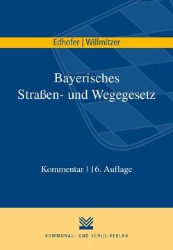 Bayerisches Straßen- und Wegegesetz von Edhofer,  Manfred, Willmitzer,  Reiner