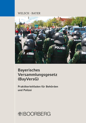 Bayerisches Versammlungsgesetz (BayVersG) von Bayer,  Werner, Welsch,  Harald