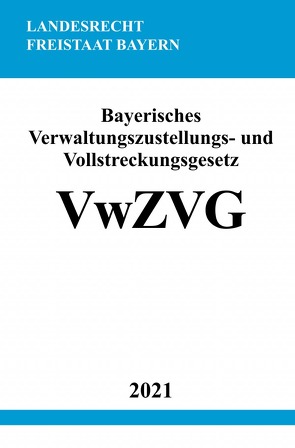 Bayerisches Verwaltungszustellungs- und Vollstreckungsgesetz (VwZVG) von Studier,  Ronny