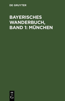 Bayerisches Wanderbuch, Band 1: München von Hauttmann,  Max, Karlinger,  Hans