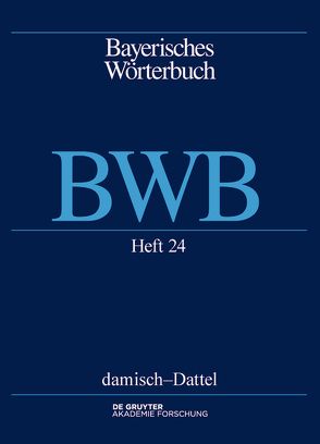Bayerisches Wörterbuch (BWB) / damisch – Dattel von Bayerische Akademie der Wissenschaften, Denz,  Josef, Funk,  Edith, Rowley,  Anthony R, Schamberger-Hirt,  Andrea, Schnabel,  Michael