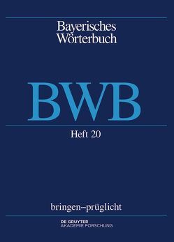 Bayerisches Wörterbuch (BWB) / bringen – prüglicht von Bayerische Akademie der Wissenschaften, Denz,  Josef, Funk,  Edith, Glück,  Alexander, Rowley,  Anthony R, Schamberger-Hirt,  Andrea, Schnabel,  Michael