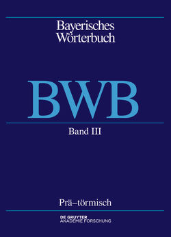 Bayerisches Wörterbuch (BWB) / Prä – törmisch von Bayerische Akademie der Wissenschaften