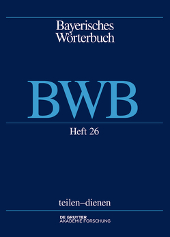 Bayerisches Wörterbuch (BWB) / teilen – dienen von Bayerische Akademie der Wissenschaften, Denz,  Josef, Funk,  Edith, Rowley,  Anthony R, Schamberger-Hirt,  Andrea, Schnabel,  Michael