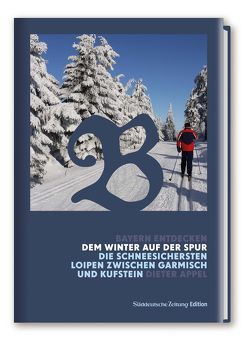 Bayern Entdecken: Dem Winter auf der Spur von Appel,  Dieter