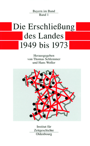 Bayern im Bund / Die Erschließung des Landes 1949 bis 1973 von Schlemmer,  Thomas, Woller,  Hans