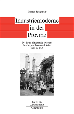 Bayern im Bund / Industriemoderne in der Provinz von Schlemmer,  Thomas