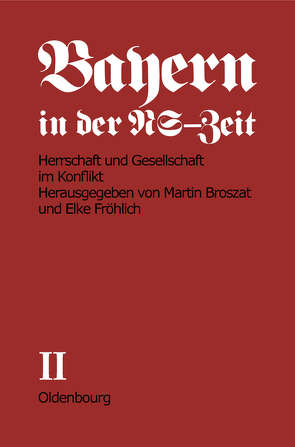 Bayern in der NS-Zeit / Herrschaft und Gesellschaft im Konflikt von Broszat,  Martin, Fröhlich-Broszat,  Elke