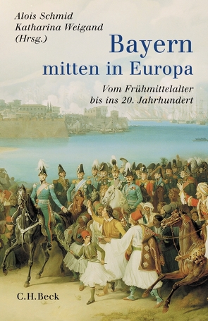 Bayern – mitten in Europa von Schmid,  Alois, Weigand,  Katharina