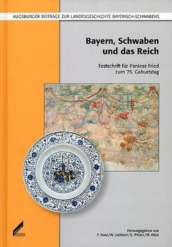 Bayern, Schwaben und das Reich von Fassl,  Peter, Liebhart,  Wilhelm, Pfister,  Doris, Wüst,  Wolfgang