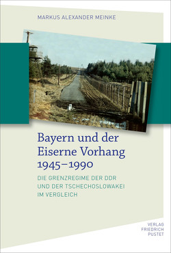 Bayern und der Eiserne Vorhang 1945–1990 von Meinke,  Markus Alexander