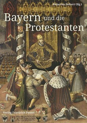 Bayern und die Protestanten von Seibert,  Hubertus