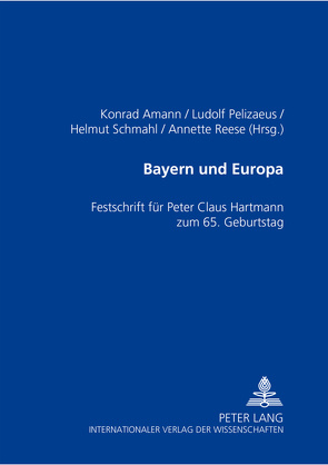 Bayern und Europa von Amann,  Konrad, Pelizaeus,  Ludolf, Reese,  Annette, Schmahl,  Helmut