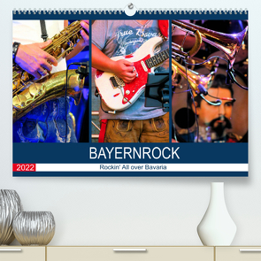 Bayernrock – Rockin‘ All over Bavaria (Premium, hochwertiger DIN A2 Wandkalender 2022, Kunstdruck in Hochglanz) von Utz,  Renate