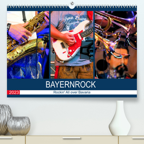 Bayernrock – Rockin‘ All over Bavaria (Premium, hochwertiger DIN A2 Wandkalender 2023, Kunstdruck in Hochglanz) von Utz,  Renate