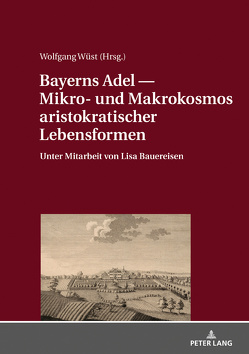 Bayerns Adel ― Mikro- und Makrokosmos aristokratischer Lebensformen von Wüst,  Wolfgang