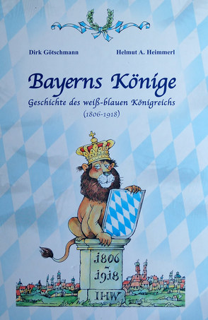 Bayerns Könige von Götschmann,  Dirk, Heimmerl,  Helmut A