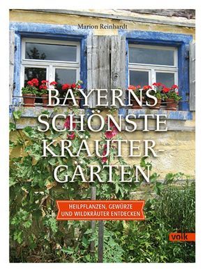 Bayerns schönste Kräutergärten von Reinhardt,  Marion