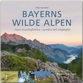 Bayerns wilde Alpen – Alpine Ursprünglichkeit – grandios und vergänglich von Rossman,  Tobias