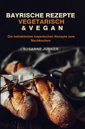 Bayrische Rezepte – vegetarisch & vegan 2021# von Junker,  Susanne