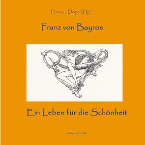 Bayros – Ein Leben für die Schönheit von Döpp,  Hans-Jürgen