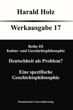 Bd. 17 Reihe III Kultur- und Geschichtsphilosophie von Holz,  Harald
