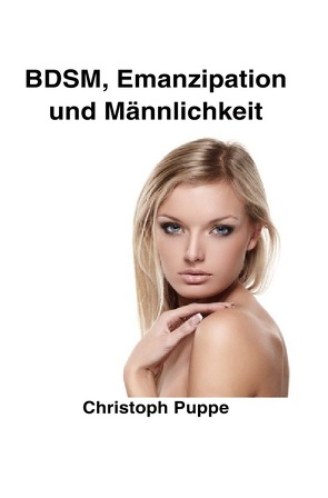 BDSM, Emanzipation und Männlichkeit von Puppe,  Christoph