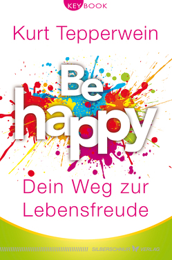 Be happy – Dein Weg zur Lebensfreude von Tepperwein,  Kurt