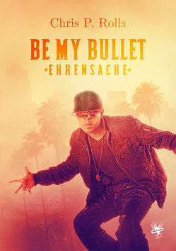 Be my Bullet – Ehrensache von Rolls,  Chris P.