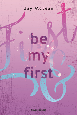 Be My First – First & Forever 1 (Intensive, tief berührende New Adult Romance) von McLean,  Jay, Reisinger,  Tamara, Zero Werbeagentur GmbH