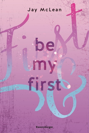Be My First – First & Forever 1 (Intensive, tief berührende New Adult Romance) von McLean,  Jay, Reisinger,  Tamara