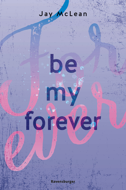 Be My Forever – First & Forever 2 (Intensive, tief berührende New Adult Romance) von McLean,  Jay, Reisinger,  Tamara, Zero Werbeagentur GmbH