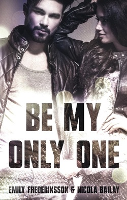 Be my only one von Bailay,  Nicola, Frederiksson,  Emily