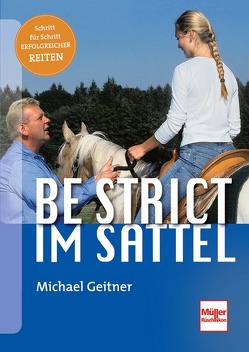 Be strict – im Sattel von Geitner,  Michael