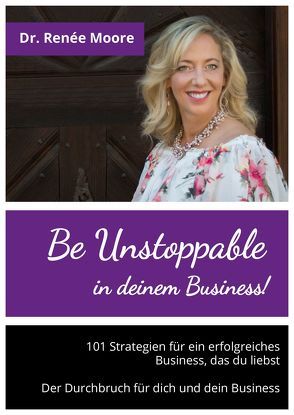 Be Unstoppable in deinem Business! von Dr. Moore,  Renée