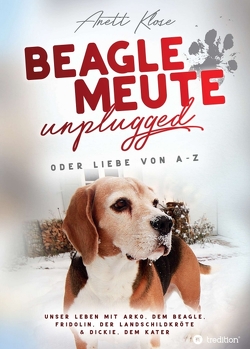 Beaglemeute unplugged – oder Liebe von A-Z von Klose,  Anett