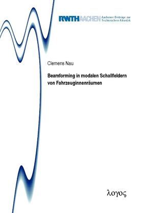 Beamforming in modalen Schallfeldern von Fahrzeuginnenräumen von Nau,  Clemens