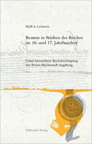 Beamte in Städten des Reiches im 16. und 17. Jahrhundert von Levinson,  Kirill A, Schenk,  Günter, Schwarz,  Beate, Schwarz,  Manfred