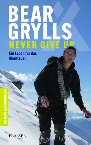 Bear Grylls: Never Give Up von Grylls,  Bear