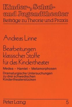 Bearbeitungen klassischer Stoffe für das Kindertheater von Linne,  Andreas