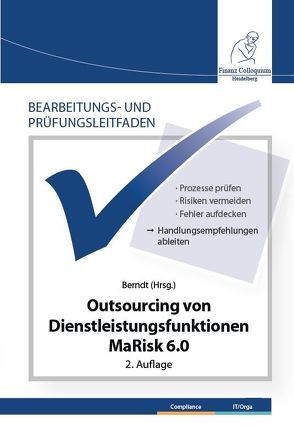 Bearbeitungs- und Prüfungsleitfaden: Outsourcing von Dienstleistungsfunktionen MaRisk 6.0 2. Auflage von Berndt,  Michael
